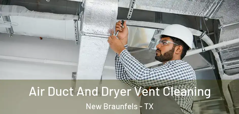 Air Duct And Dryer Vent Cleaning New Braunfels - TX