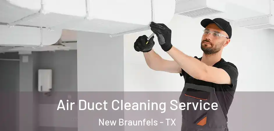  Air Duct Cleaning Service New Braunfels - TX