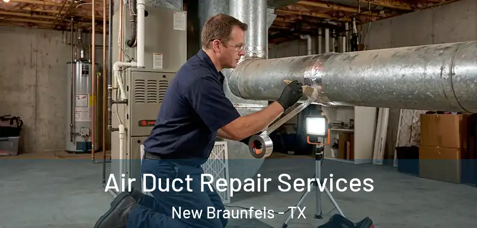 Air Duct Repair Services New Braunfels - TX