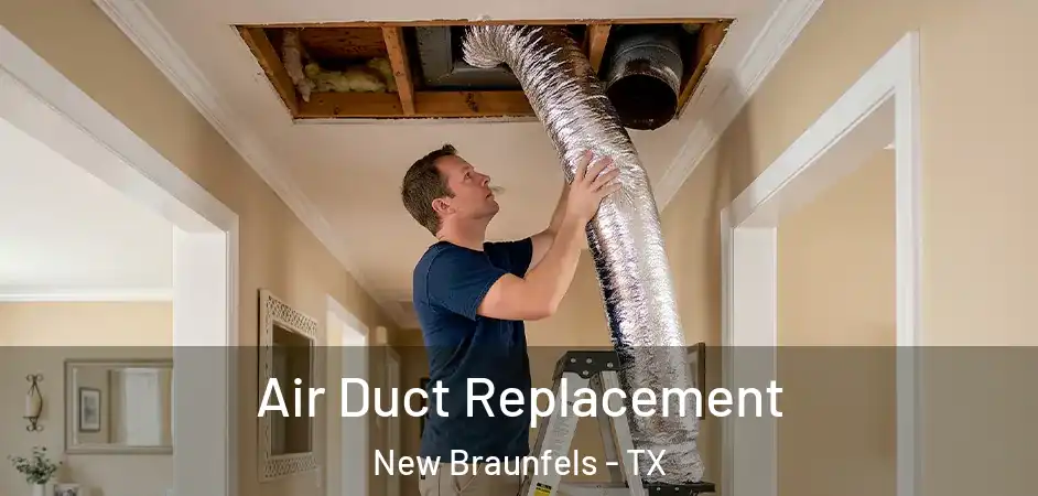  Air Duct Replacement New Braunfels - TX