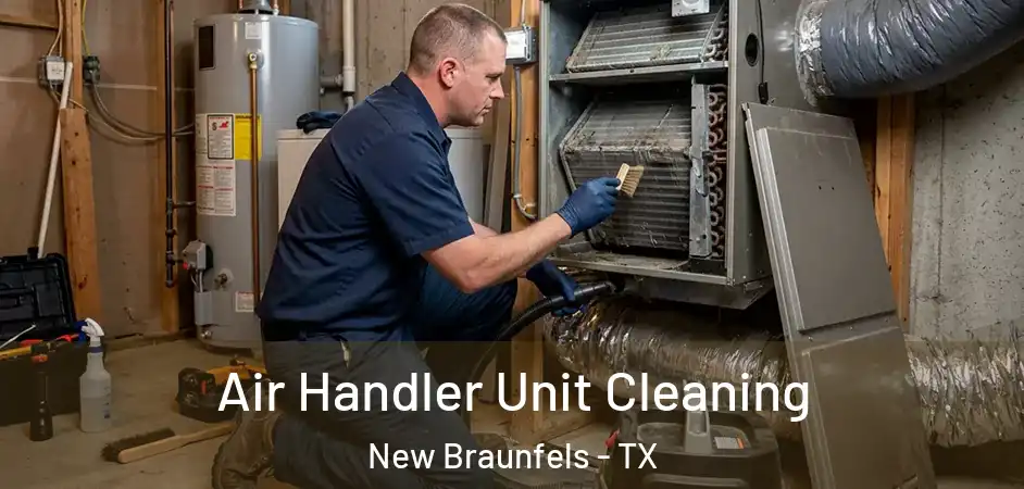  Air Handler Unit Cleaning New Braunfels - TX