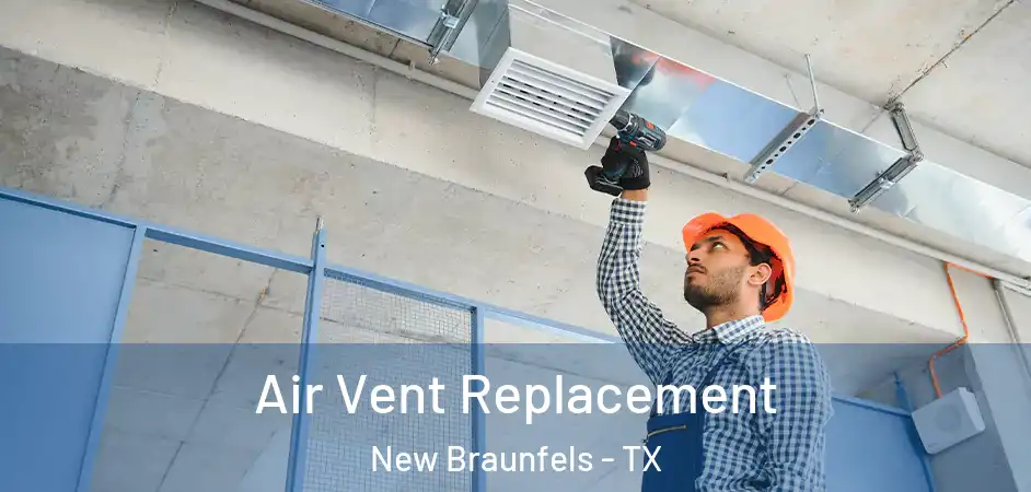 Air Vent Replacement New Braunfels - TX