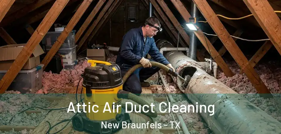  Attic Air Duct Cleaning New Braunfels - TX