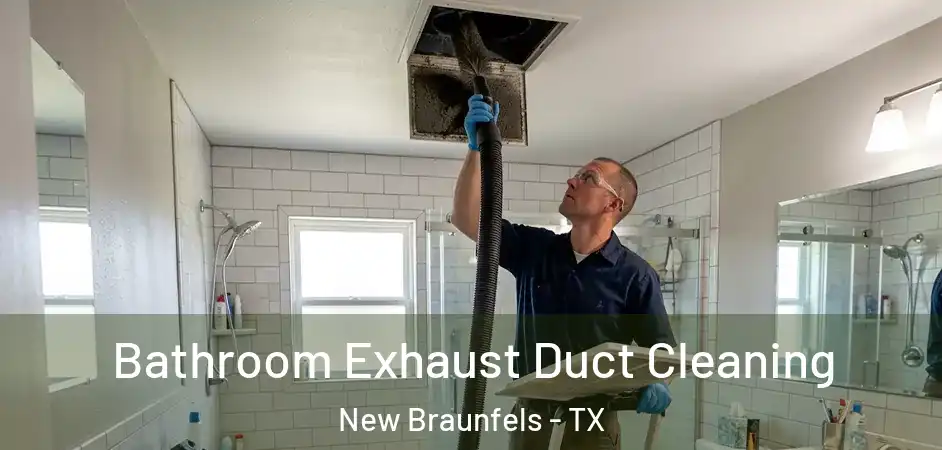  Bathroom Exhaust Duct Cleaning New Braunfels - TX