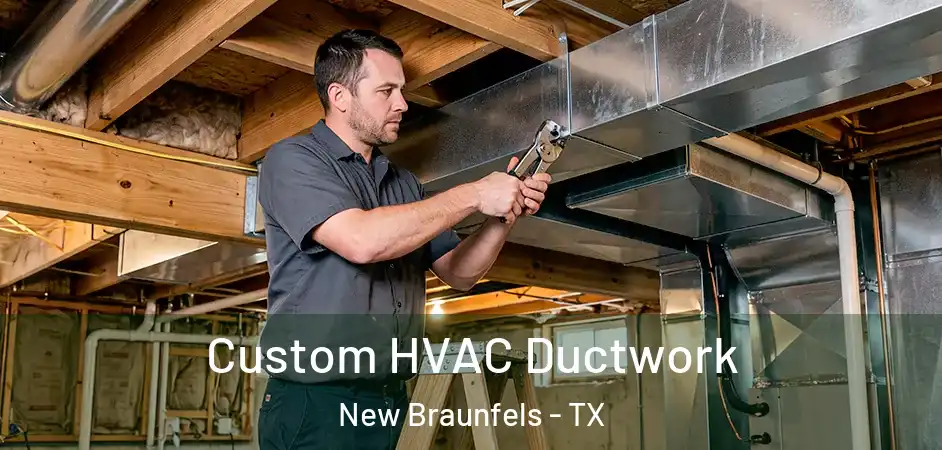  Custom HVAC Ductwork New Braunfels - TX