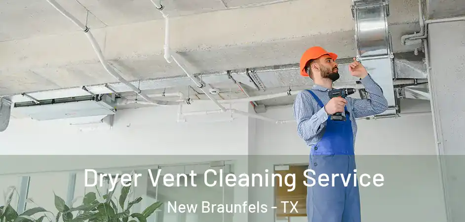 Dryer Vent Cleaning Service New Braunfels - TX