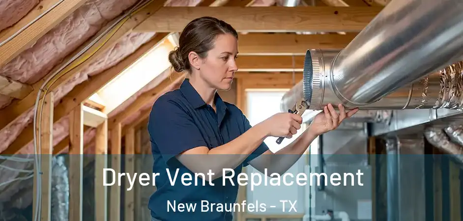 Dryer Vent Replacement New Braunfels - TX