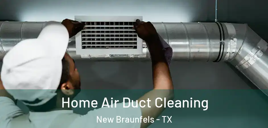 Home Air Duct Cleaning New Braunfels - TX