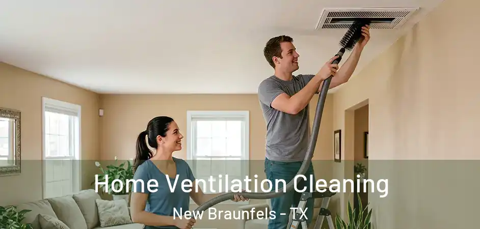  Home Ventilation Cleaning New Braunfels - TX