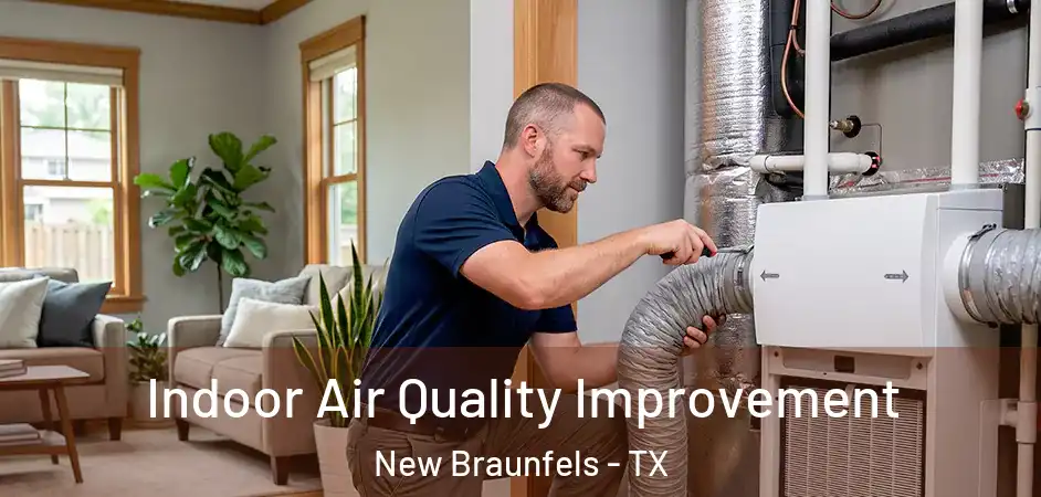  Indoor Air Quality Improvement New Braunfels - TX