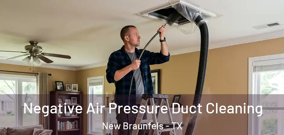  Negative Air Pressure Duct Cleaning New Braunfels - TX