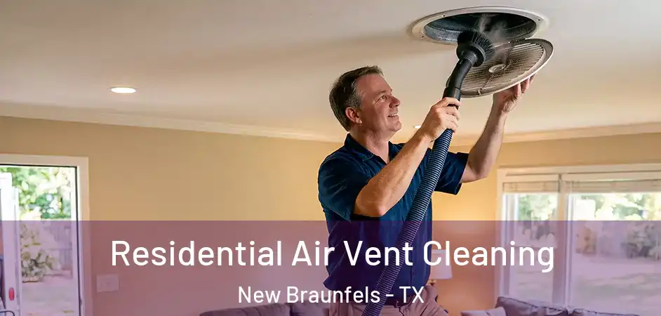 Residential Air Vent Cleaning New Braunfels - TX
