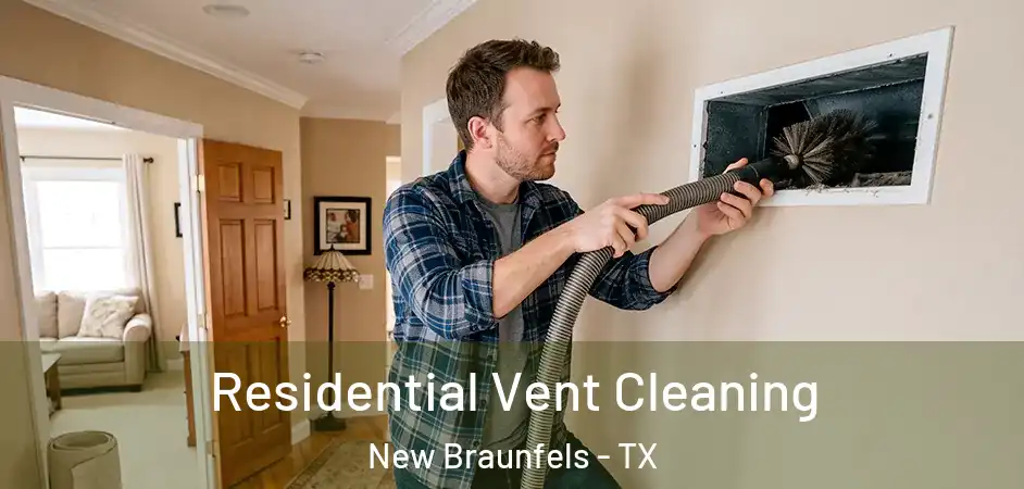 Residential Vent Cleaning New Braunfels - TX