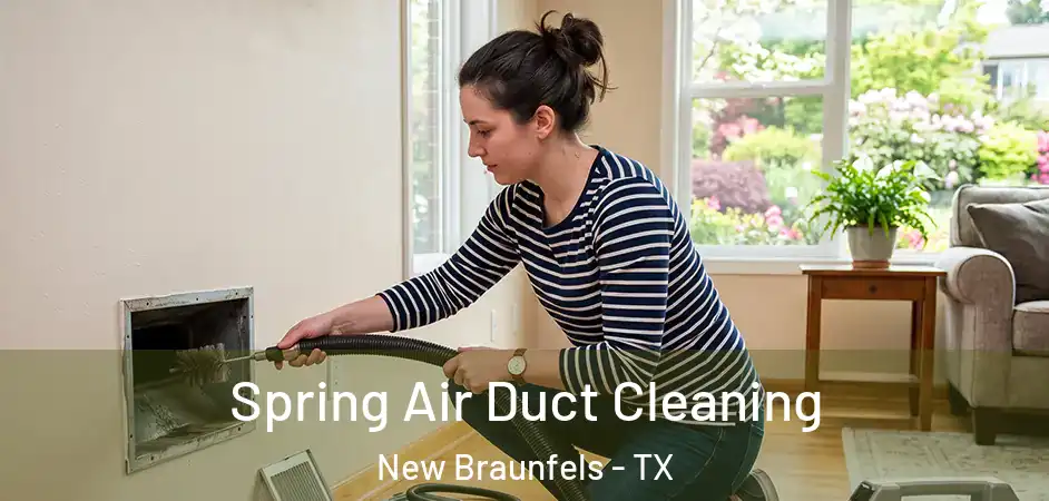 Spring Air Duct Cleaning New Braunfels - TX
