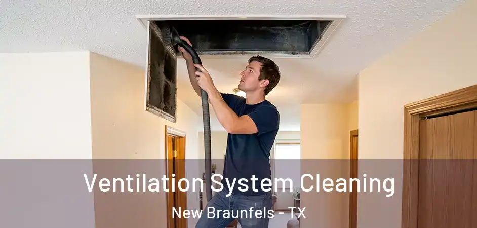 Ventilation System Cleaning New Braunfels - TX