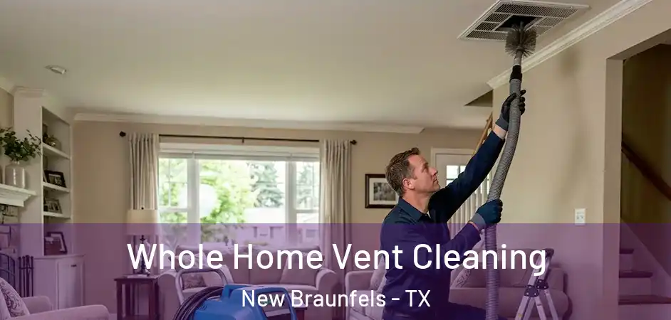  Whole Home Vent Cleaning New Braunfels - TX